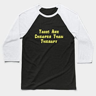 Tacos Are Cheaper Than Therapy Baseball T-Shirt